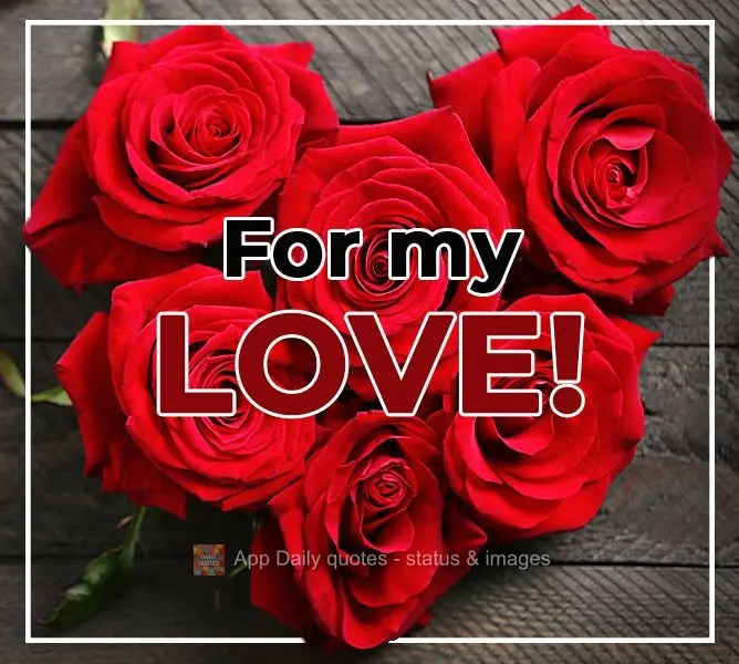 For my love!
