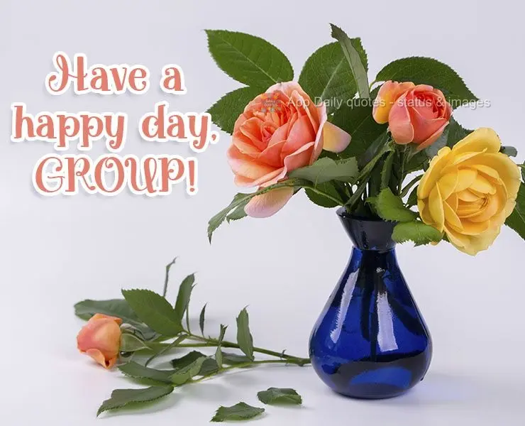 Have a happy day, group!