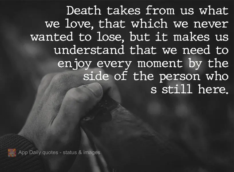 A morte nos tira aquilo que amamos, aquilo que nunca gostaríamos de perder, mas nos faz entender que precisamos aproveitar cada momento ao lado de quem ...