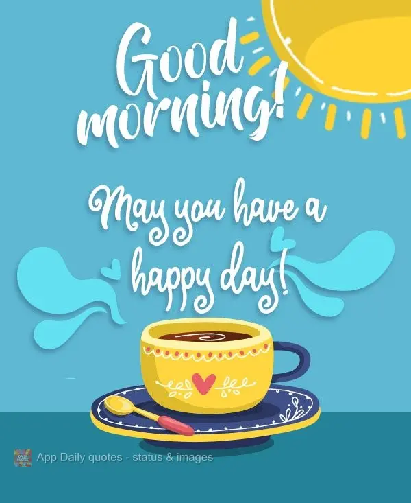 Que você tenha um feliz dia! Bom dia!