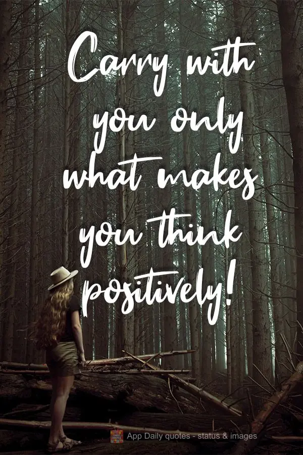 Bring with you only what makes you think positively!