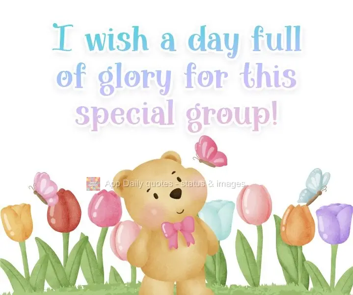 I wish a day full of glory to this special group!