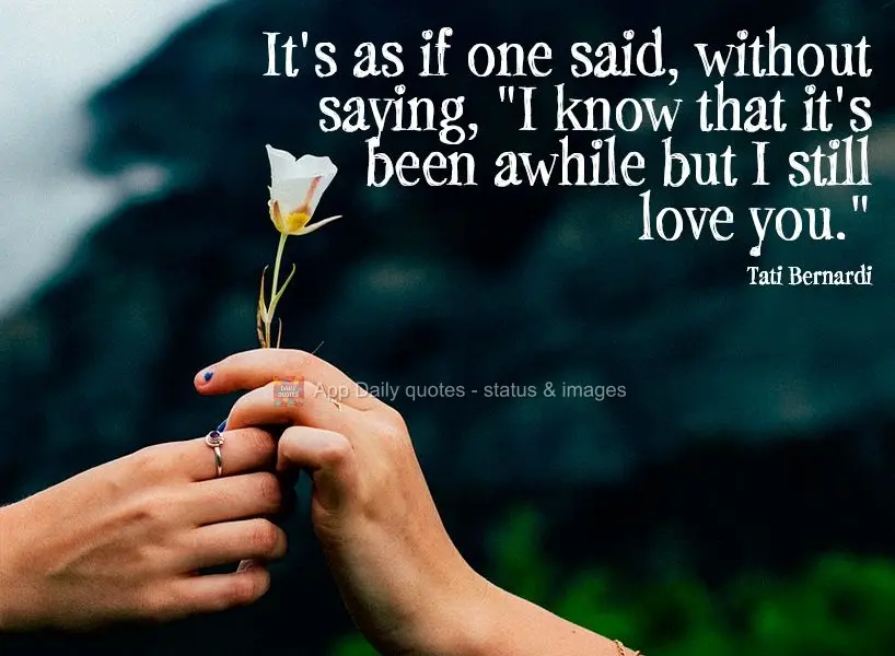 Era como se dissesse, sem dizer: “eu sei que já faz tempo, mas ainda amo você.” Tati Bernardi