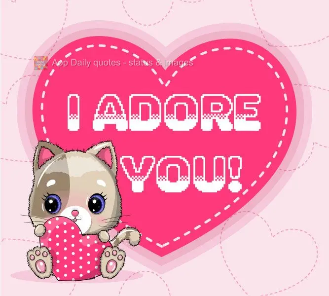 I adore you!