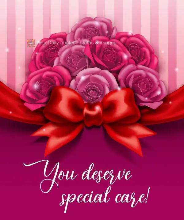 You deserve special attention!