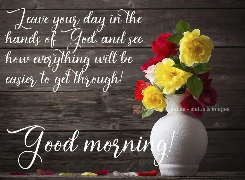 Confia o teu dia nas mãos de Deus, e veja como tudo fica mais fácil de viver! Bom dia! 