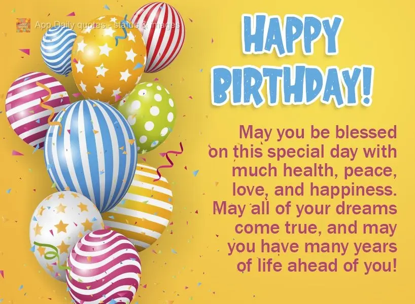 May you be blessed on this special day with good health, peace, love, and happiness. May all of your dreams come true, and may you have many years of lif...