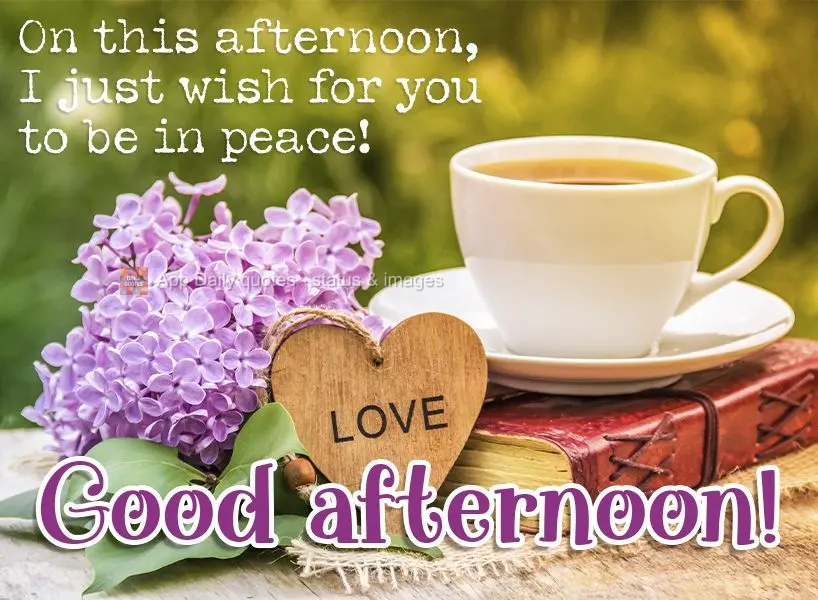 On this afternoon, I just wish for you to be at peace! Good afternoon!
