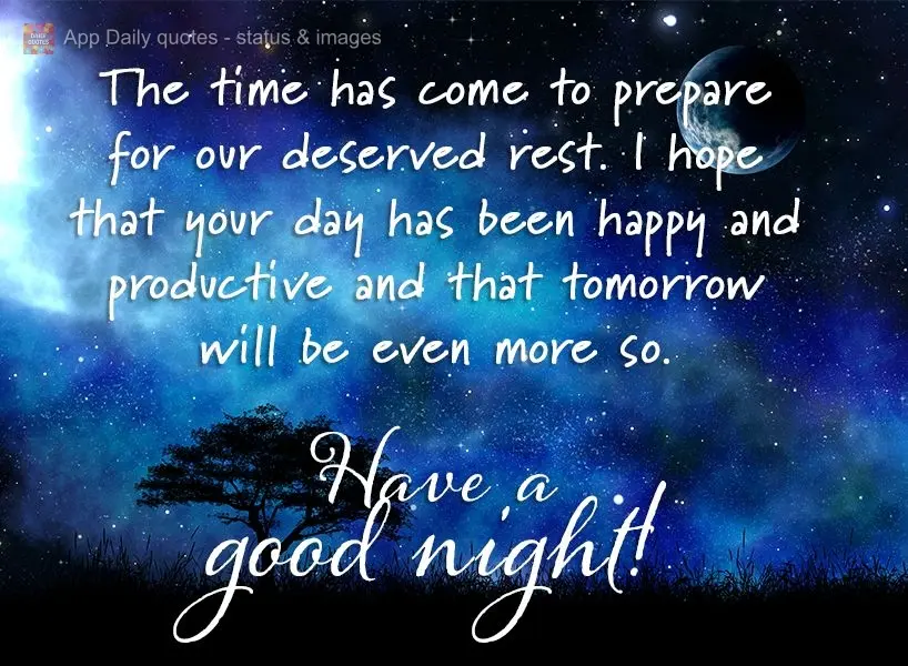 Chegou a hora de nos prepararmos para nosso merecido descanso, espero que seu dia tenha sido feliz e proveitoso e que amanhã seja ainda mais. Tenha uma ...