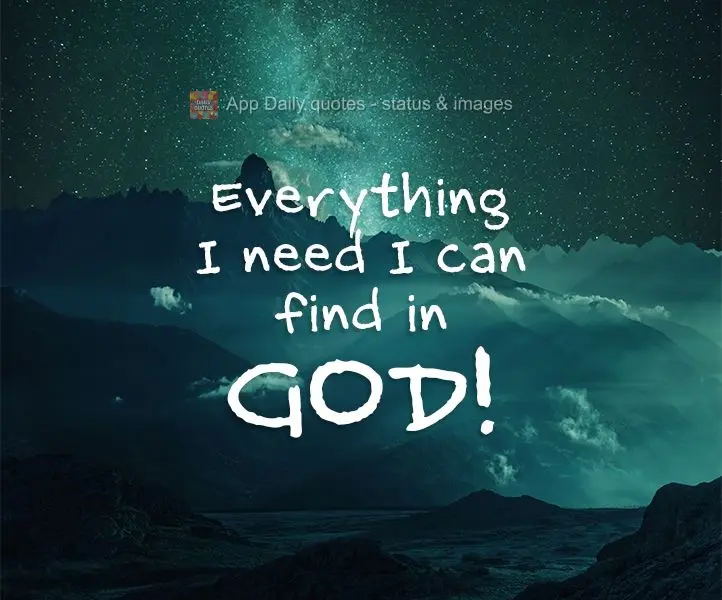 Everything I need I can find in God!