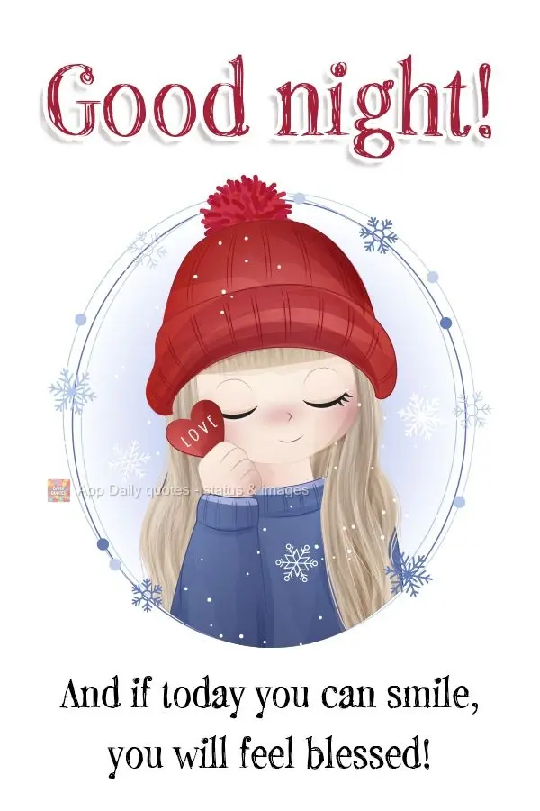 And if you can smile today, feel blessed! Good night!