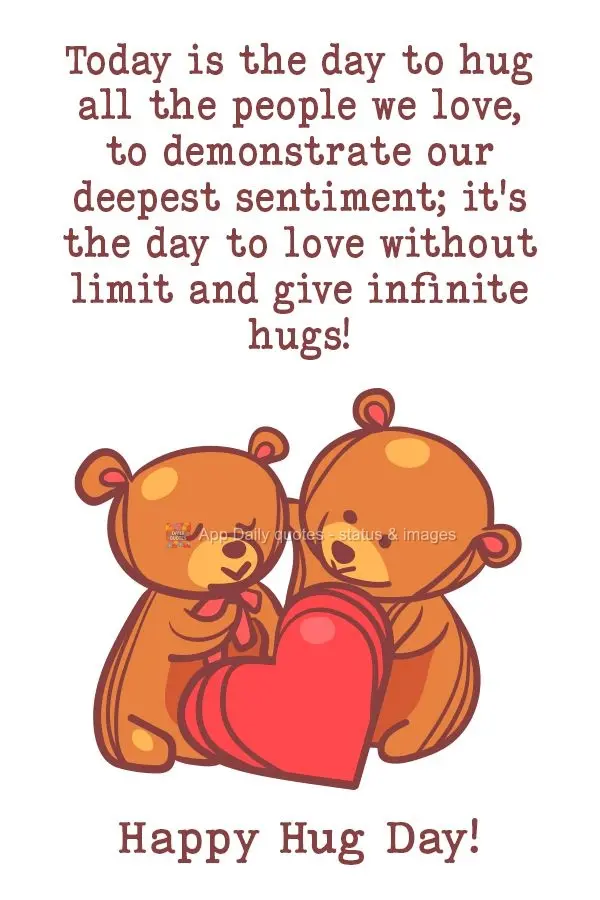 Hoje é dia de abraçar todas as pessoas que amamos, demonstrar nosso mais profundo sentimento. É dia de amar sem limites e dar abraços infinitos! Feli...