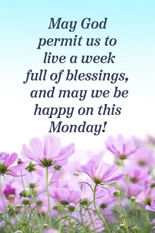 May God permit us to live a week full of blessings, and may we be happy on this Monday!