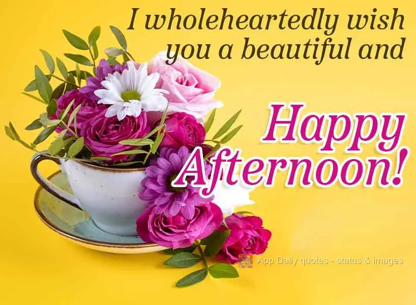 Desejo de coração que você tenha uma linda e feliz tarde!