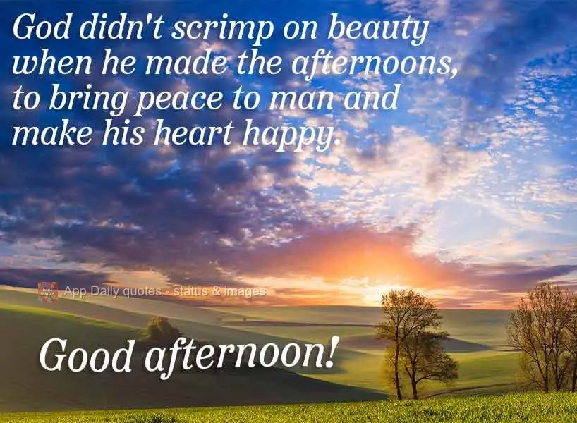 Deus não economizou na beleza quando fez as tardes para trazer paz ao homem e fazer feliz seu o coração. Boa tarde! 