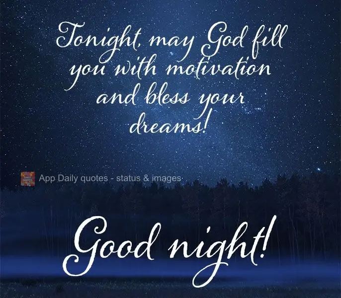 Que esta noite Deus te encha de motivação e abençoe os seus sonhos! Boa noite! 