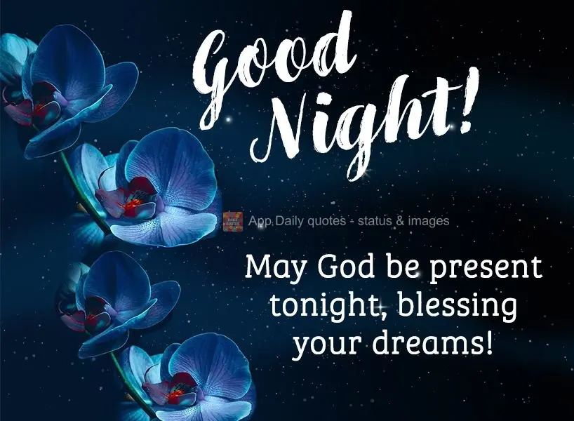 May God be present tonight, blessing your dreams! Good night!