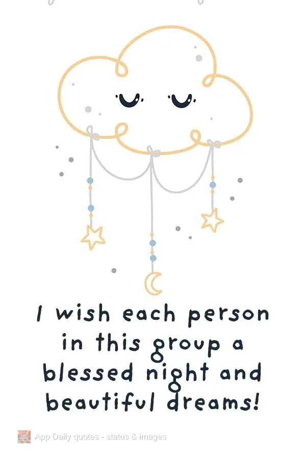 I wish each person in this group a blessed night and beautiful dreams!