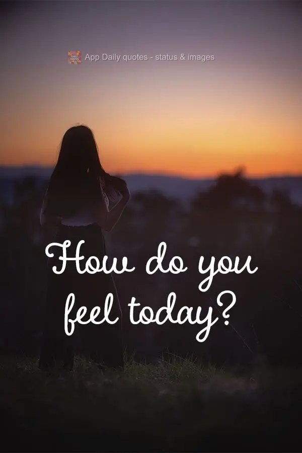 Como você se sente hoje?
