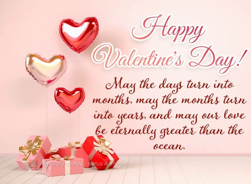 Que os dias se tornem meses, que os meses se tornem anos e que nosso amor seja eterno, bem maior que o oceano. Feliz dia dos Namorados!