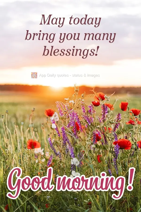May today bring you many blessings! Good morning!