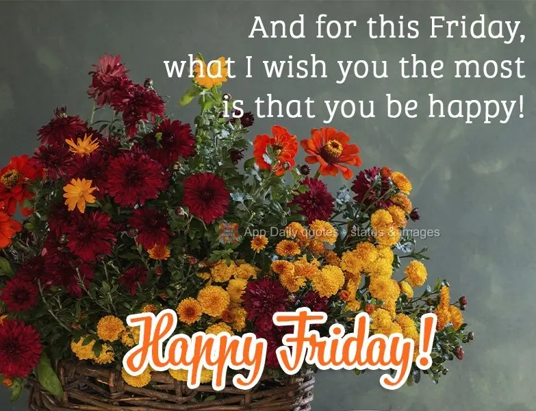 E pra essa sexta-feira eu desejo mais é que você seja feliz! Feliz Sexta-feira!