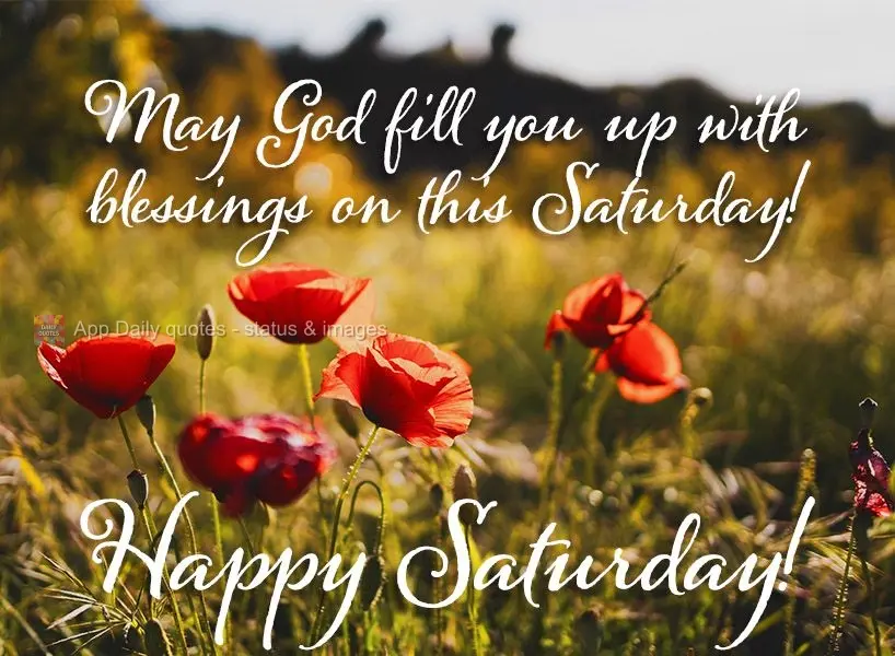 May God shower you with blessings this Saturday! Happy Saturday!