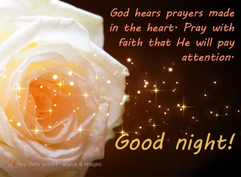 Deus ouve as preces feitas de coração, ore com fé que Ele lhe dará atenção. Boa noite!