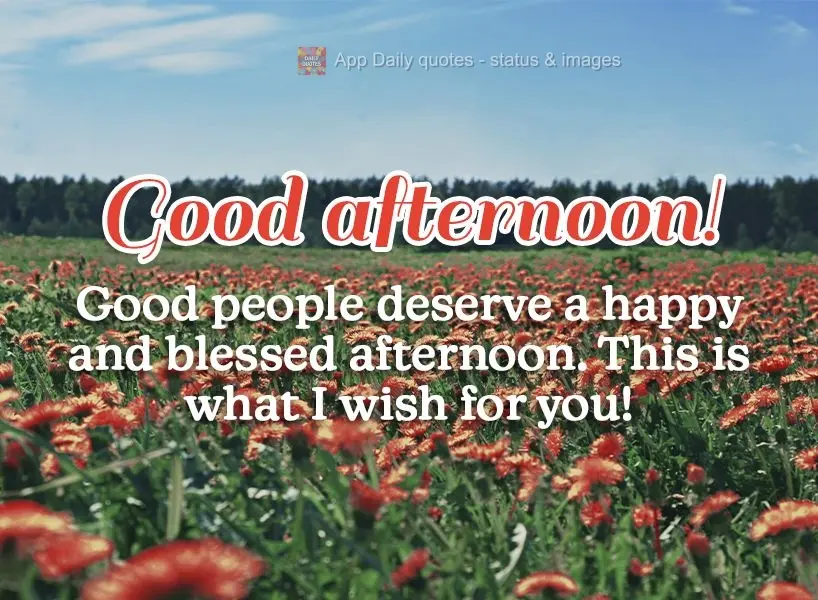 Pessoas boas merecem uma tarde feliz e abençoada. Assim espero que seja pra você! Boa tarde!