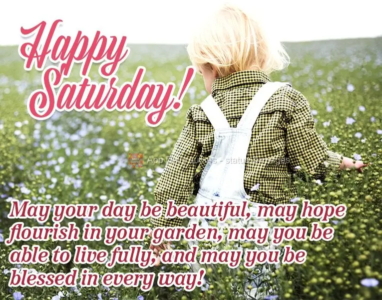 May your day be beautiful, may hope flourish in your garden, may you be able to live fully, and may you be blessed in every way! Happy Saturday!
