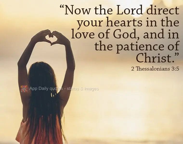 "Lord, direct your hearts to the love of God and the patience of Christ." 2 Thessalonians 3:5