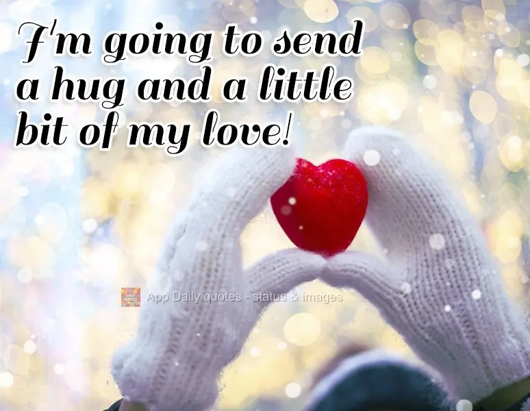 I'm sending a hug and a little bit of my love!
