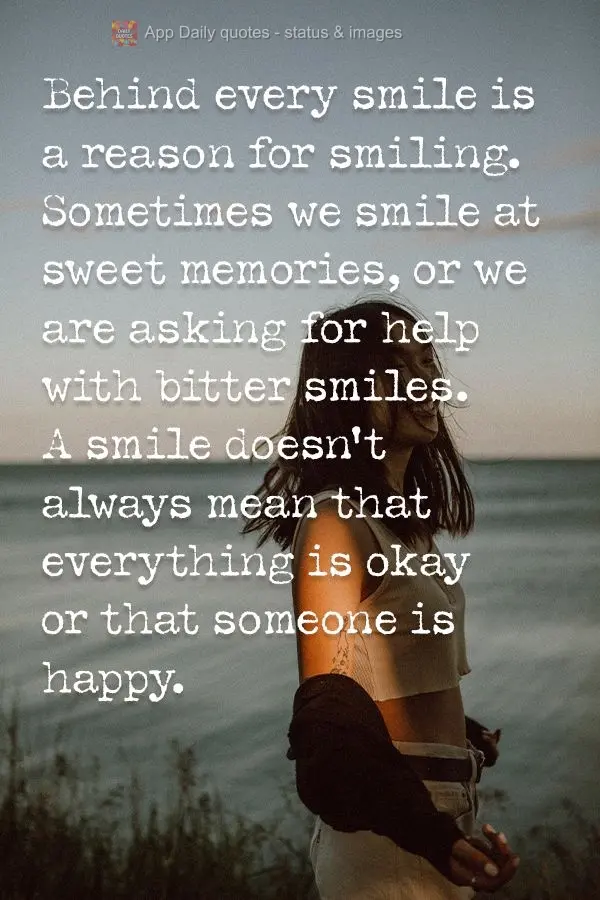 Behind every smile is a reason for smiling. Sometimes we smile at sweet memories, or we are asking for help with bitter smiles. A smile doesn't always me...
