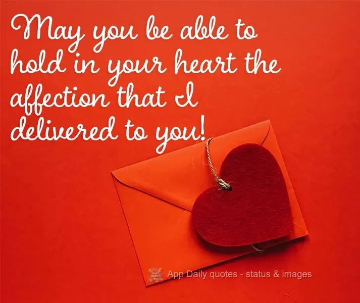 May you be able to hold in your heart the affection that I delivered to you!