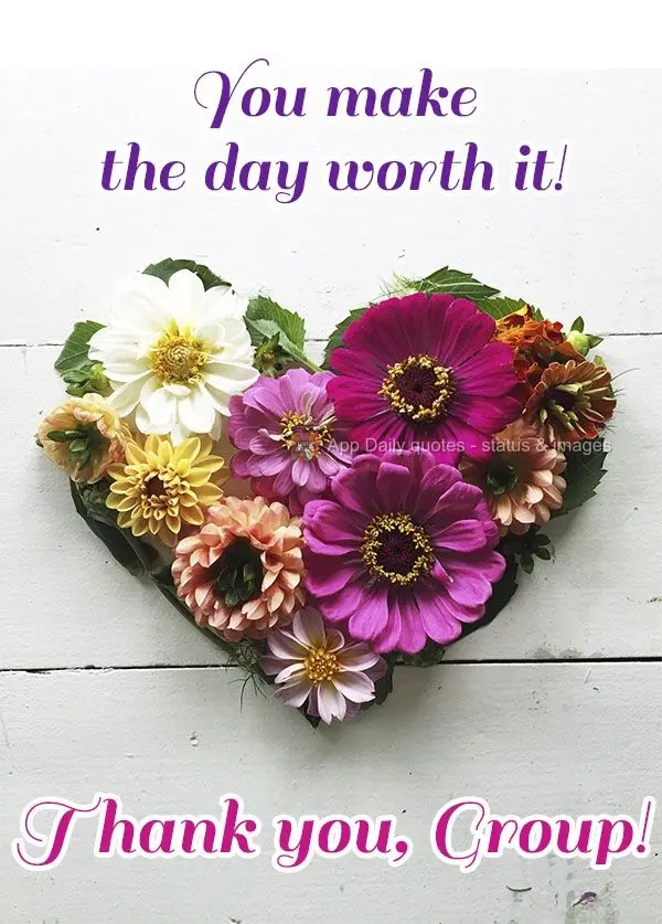 Vocês fazem o dia valer a pena! Obrigada Grupo!