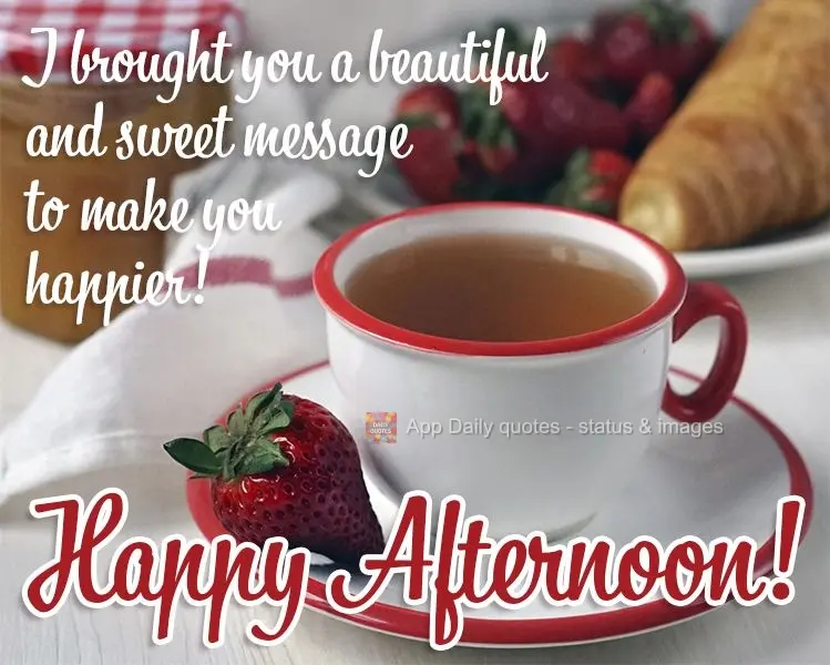 I brought you a beautiful and sweet message to make you happier! Good afternoon!