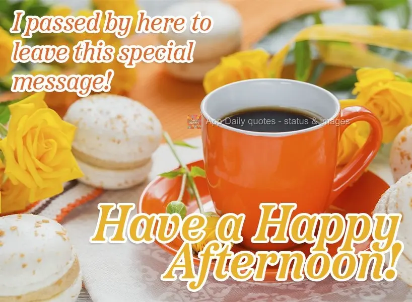 Passei aqui para deixar essa mensagem especial! Feliz tarde!