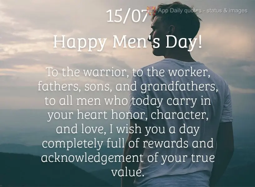 Ao guerreiro, ao trabalhador, pais, filhos e avôs. A todos os homens que hoje levam em seu peito honra, caráter e amor. Desejo um dia todo cheio de rec...