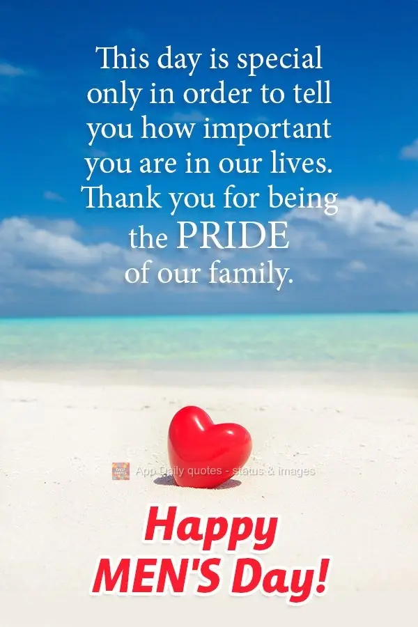 Esse dia é especial só para dizer o quanto vocês são importantes em nossas vidas. Obrigada por serem o orgulho da nossa família. Feliz dia do Homem!...