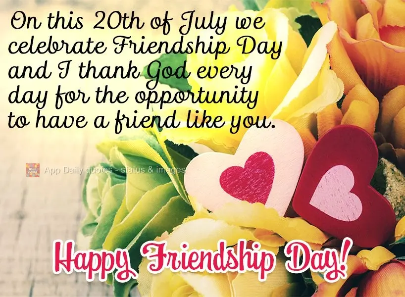 Neste 20 de Julho comemoramos o dia do amigo e eu agradeço a Deus todos os dias por ter um amigo como você. Feliz dia do Amigo!