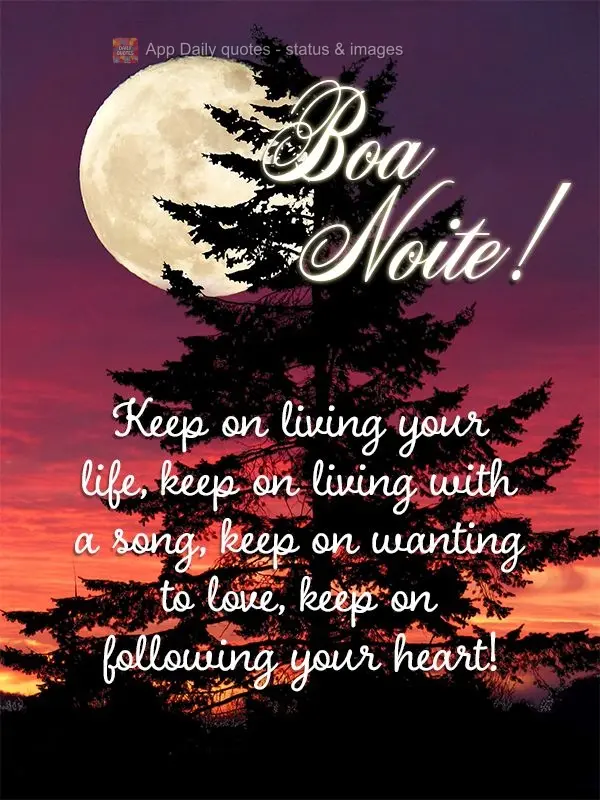 Keep on living your life. Keep on living with a song in your heart. Keep on wanting to love. Keep on following your heart! Good night!