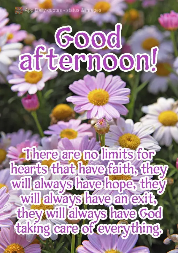 Não haverá limites para os corações que tem fé. Sempre haverá esperança, sempre haverá uma saída, sempre haverá um Deus cuidando de tudo. Boa t...