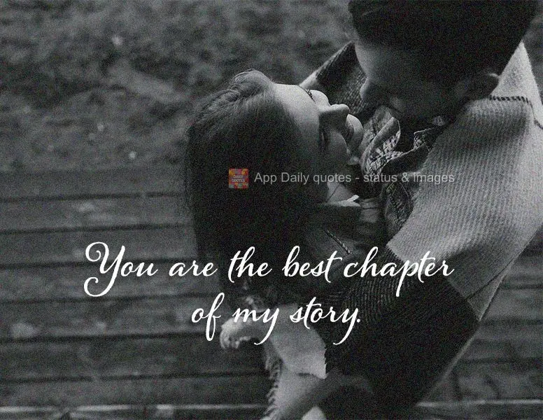 You are the best chapter of my story.