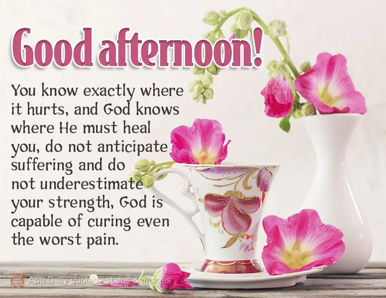 Você sabe exatamente onde dói e Deus sabe onde Ele deve curar. Não antecipe sofrimento, não subestime a sua força, Deus é capaz de curar até a pio...