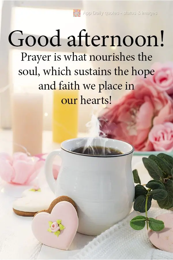 O alimento da alma é a oração, o que sustenta a esperança e fé que depositamos em nosso coração! Boa tarde