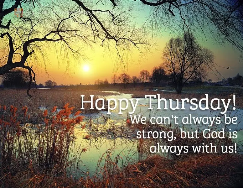 Nem todo o tempo podemos ser fortes, mas o tempo todo Deus está com nós! Feliz Quinta-feira!