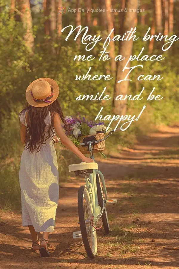 May faith guide me to a place where I can smile and be happy!