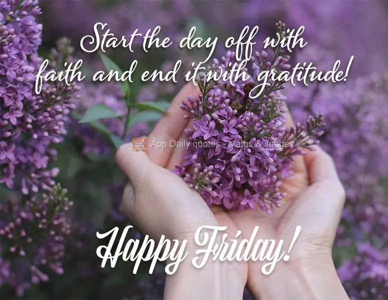 Start the day off with faith and end it with gratitude! Happy Friday!