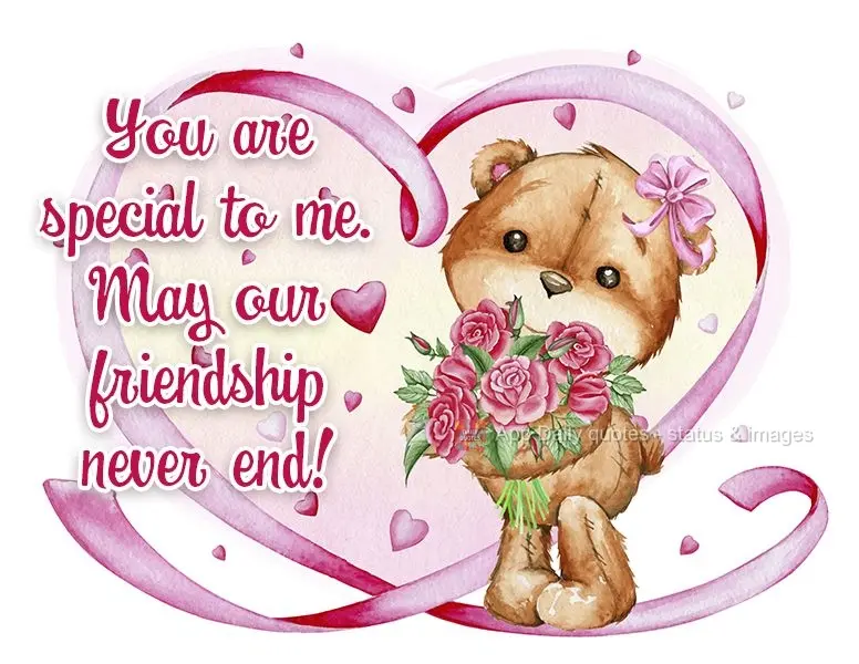 You are special to me. May our friendship never end!