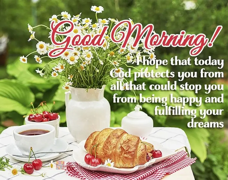 Desejo que hoje Deus te proteja de tudo aquilo que possa impedir de você ser feliz e de realizar os seus sonhos Bom dia!